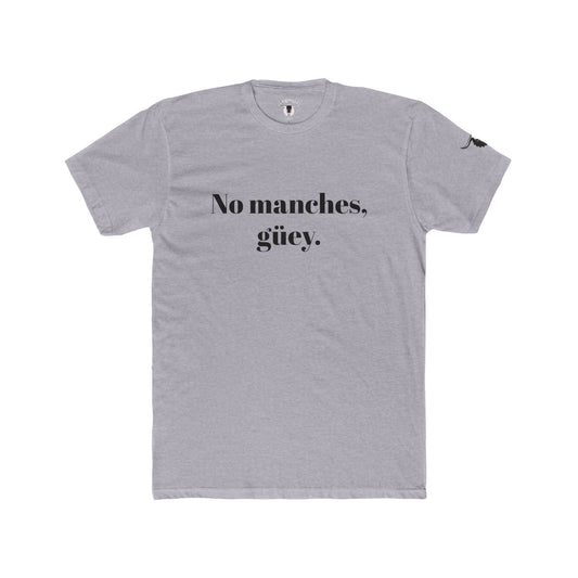 Unisex Tee - No manches, güey.