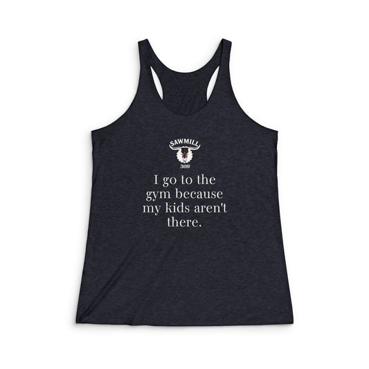 Racerback Tank "I go to the gym because my kids aren’t there."