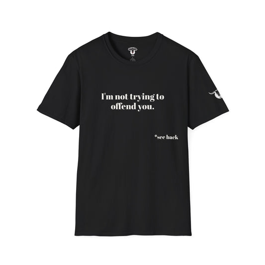 Unisex Tee - I'm not trying to offend you. I seem to be doing a great job without even trying.
