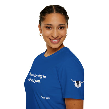 Unisex Tee - I'm not trying to offend you. I seem to be doing a great job without even trying.