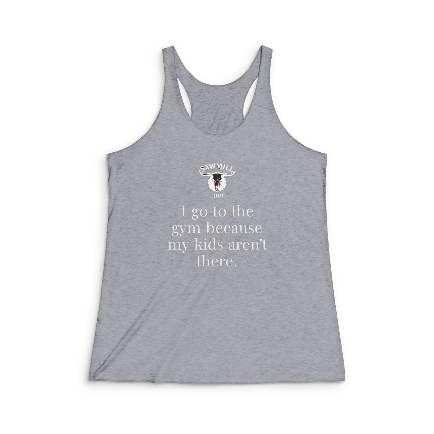 Racerback Tank "I go to the gym because my kids aren’t there."