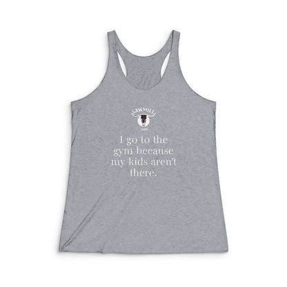 Racerback Tank "I go to the gym because my kids aren’t there."