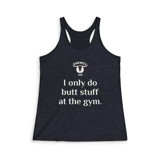 Women's Racerback Tank — "I Only Do Butt Stuff at the Gym" Fitness Tank Top