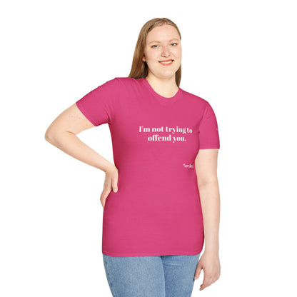 Unisex Tee - I'm not trying to offend you. I seem to be doing a great job without even trying.