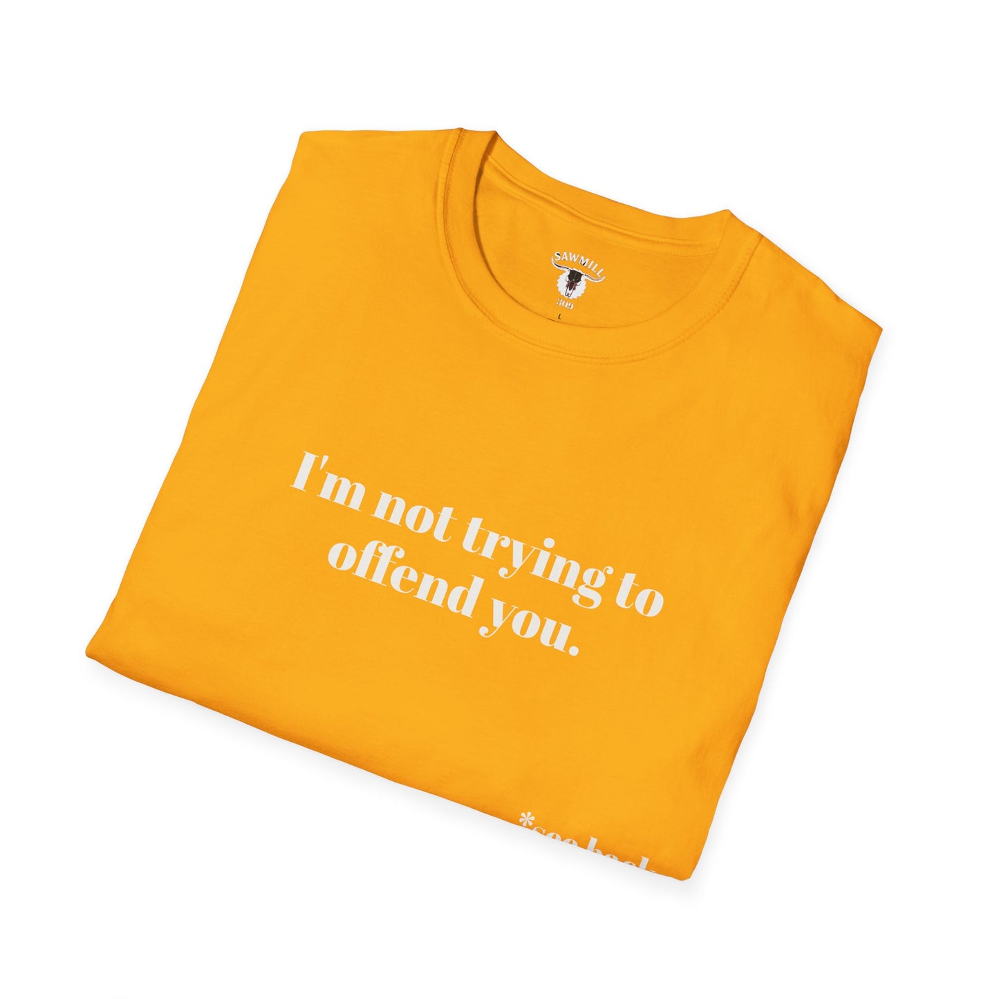 Unisex Tee - I'm not trying to offend you. I seem to be doing a great job without even trying.