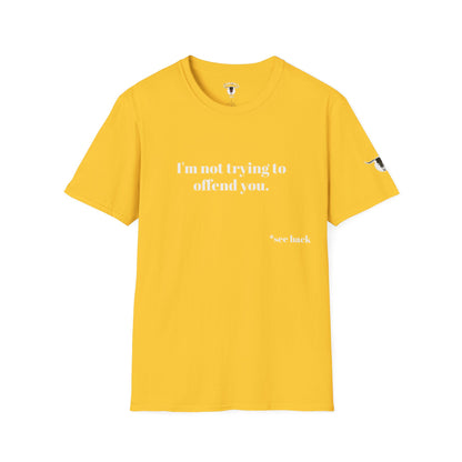 Unisex Tee - I'm not trying to offend you. I seem to be doing a great job without even trying.