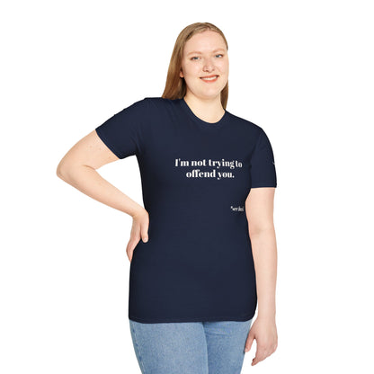 Unisex Tee - I'm not trying to offend you. I seem to be doing a great job without even trying.
