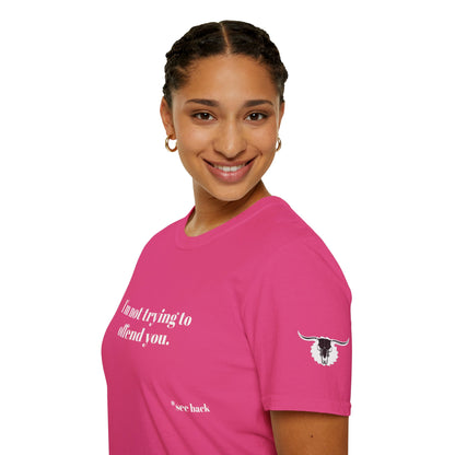 Unisex Tee - I'm not trying to offend you. I seem to be doing a great job without even trying.