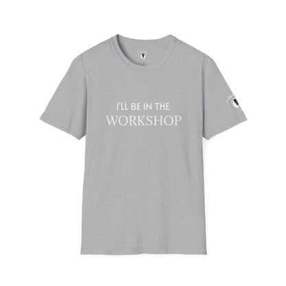 "I'll Be In The Workshop" Tee