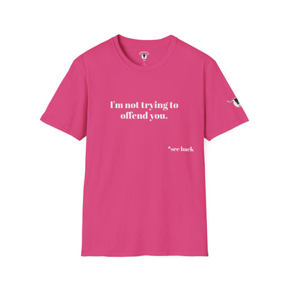 Unisex Tee - I'm not trying to offend you. I seem to be doing a great job without even trying.