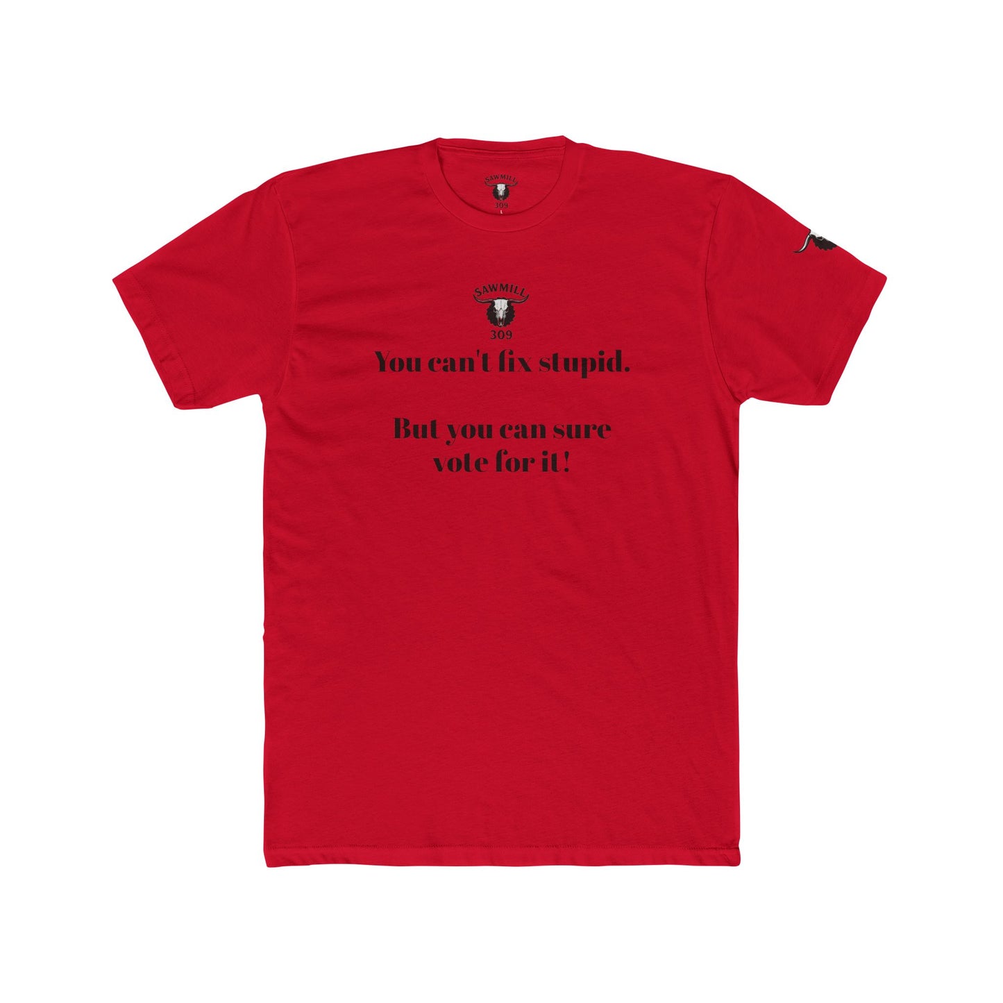 Unisex Tee - You can't fix stupid. But you can sure vote for it!