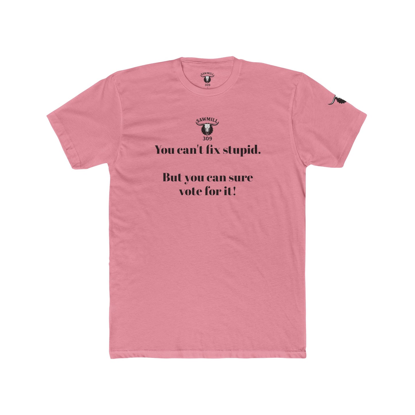 Unisex Tee - You can't fix stupid. But you can sure vote for it!
