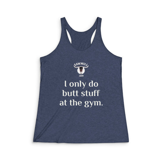 Women's Racerback Tank — "I Only Do Butt Stuff at the Gym" Fitness Tank Top