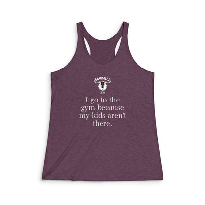 Racerback Tank "I go to the gym because my kids aren’t there."