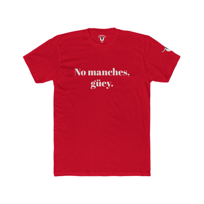 Unisex Tee - No manches, güey.