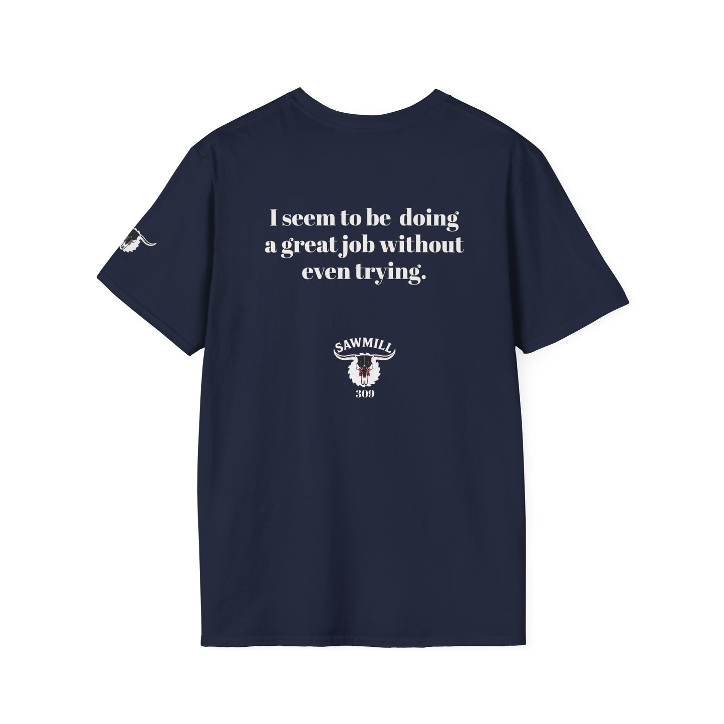 Unisex Tee - I'm not trying to offend you. I seem to be doing a great job without even trying.