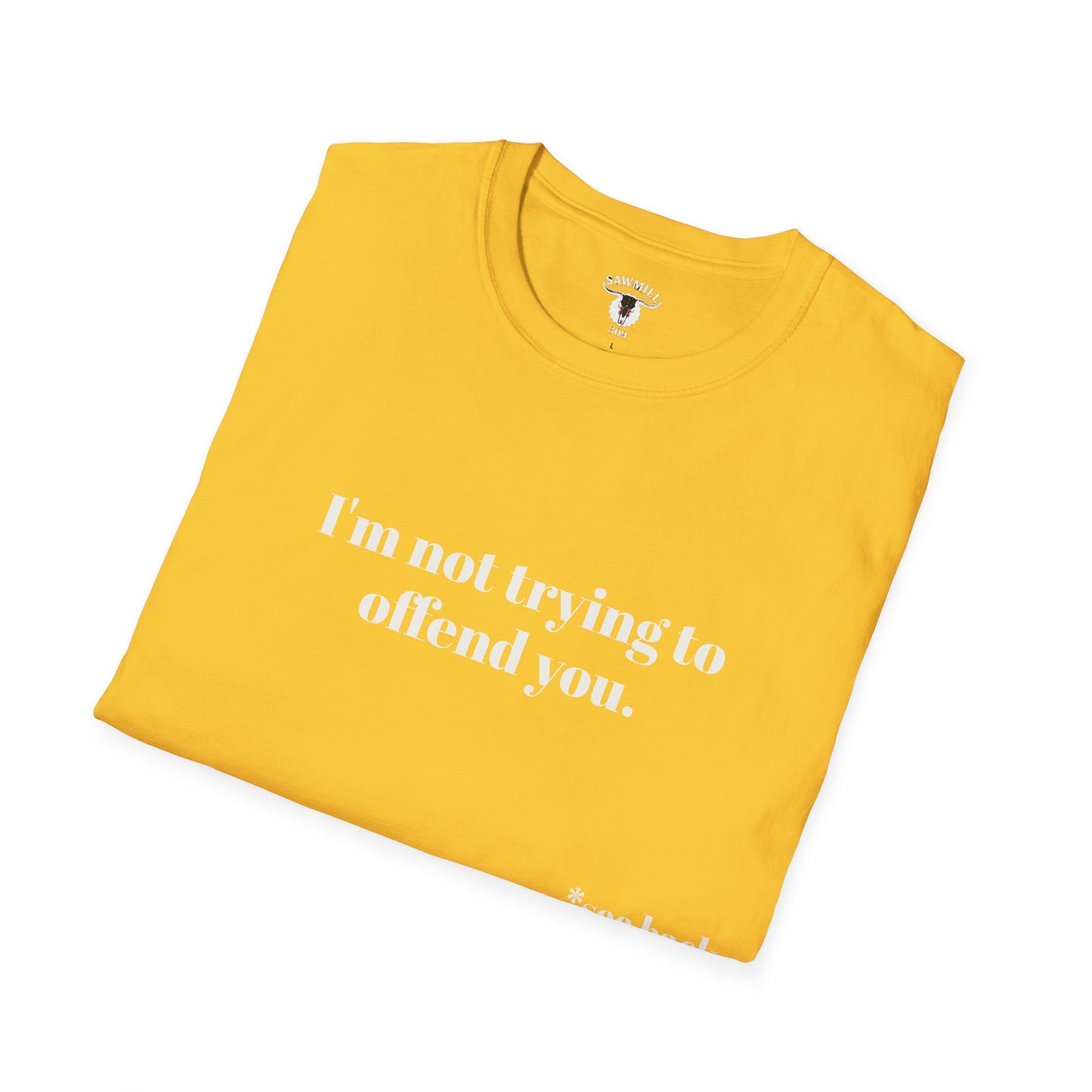Unisex Tee - I'm not trying to offend you. I seem to be doing a great job without even trying.