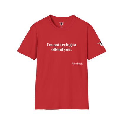 Unisex Tee - I'm not trying to offend you. I seem to be doing a great job without even trying.