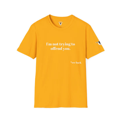 Unisex Tee - I'm not trying to offend you. I seem to be doing a great job without even trying.