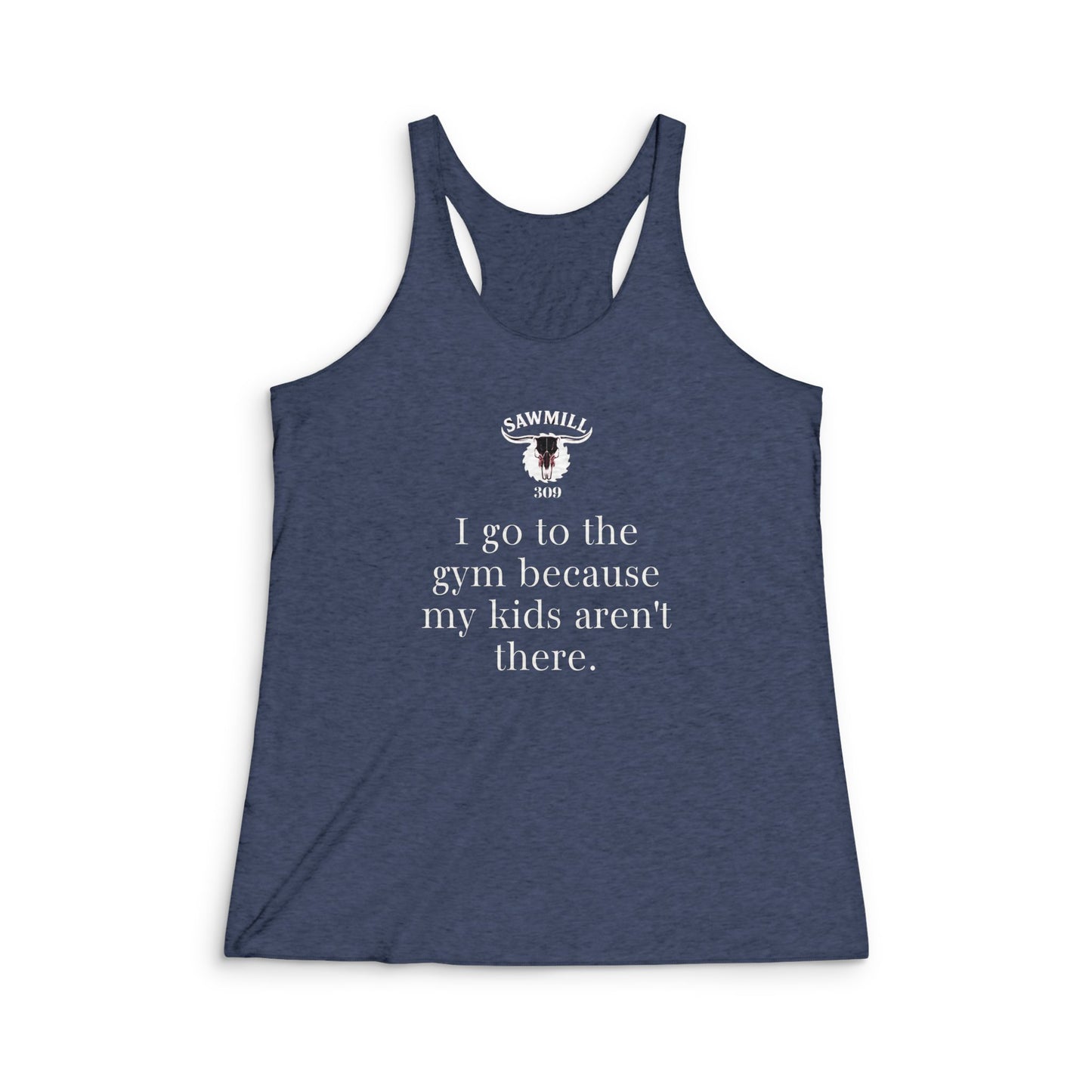 Racerback Tank "I go to the gym because my kids aren’t there."