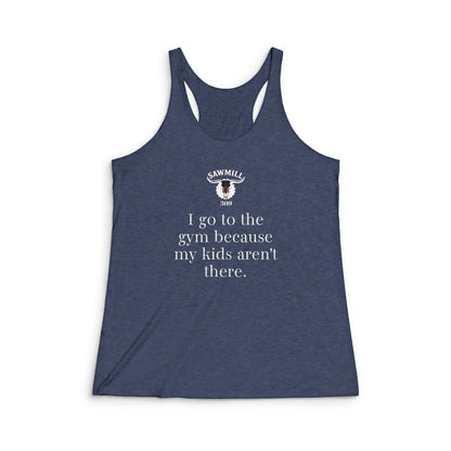 Racerback Tank "I go to the gym because my kids aren’t there."
