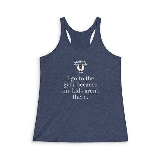 Racerback Tank "I go to the gym because my kids aren’t there."