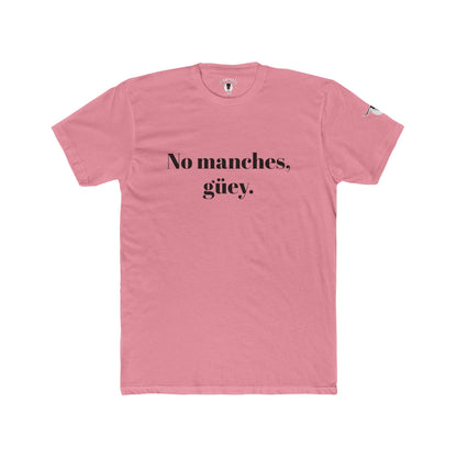 Unisex Tee - No manches, güey.