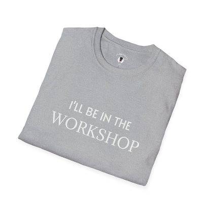 "I'll Be In The Workshop" Tee