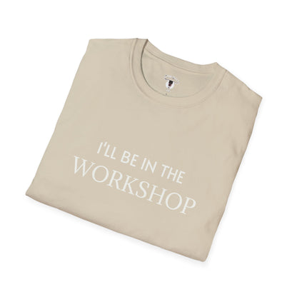 "I'll Be In The Workshop" Tee