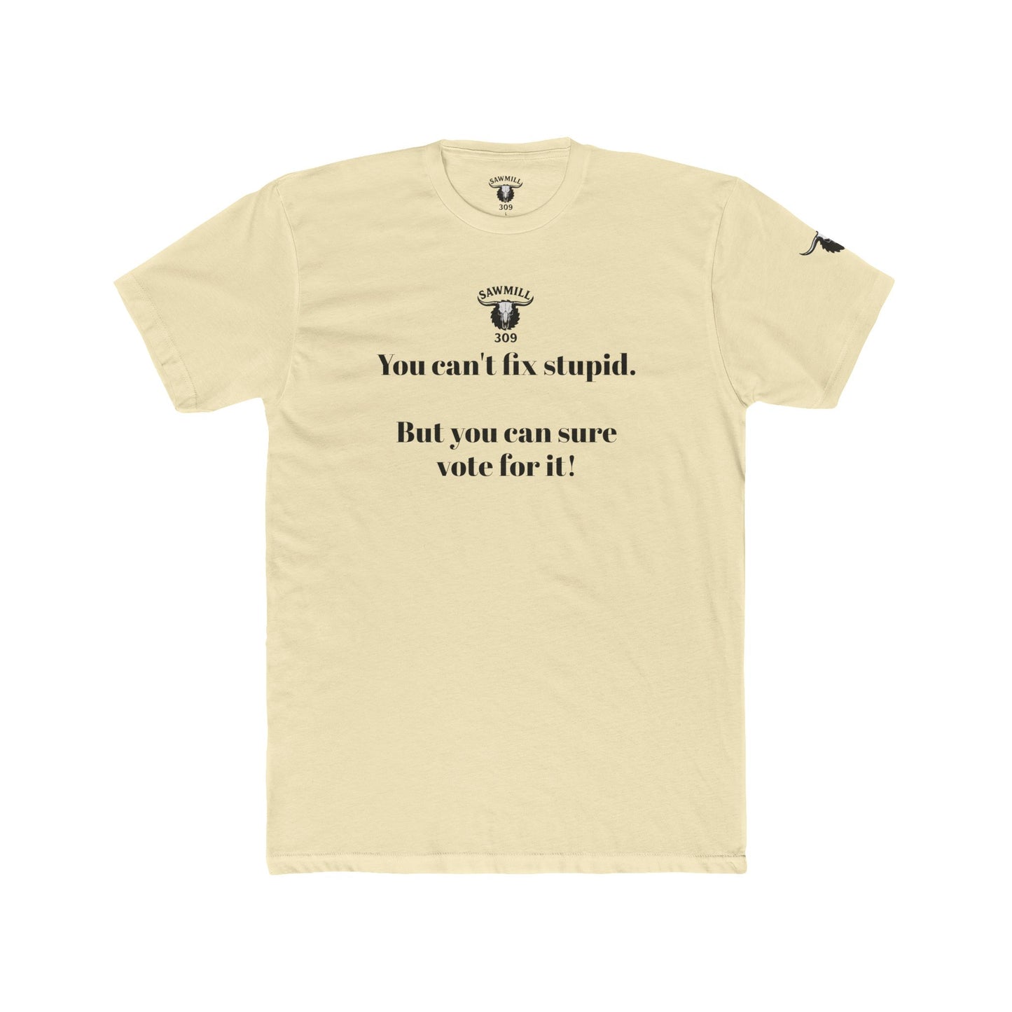 Unisex Tee - You can't fix stupid. But you can sure vote for it!