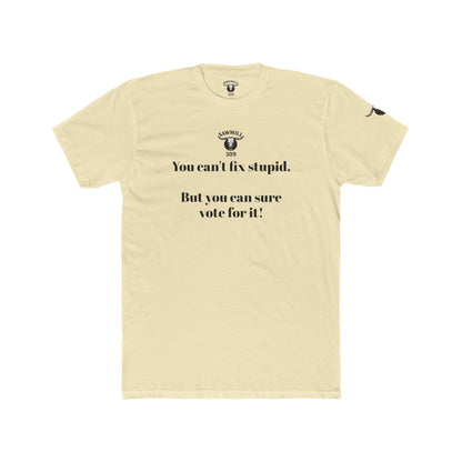 Unisex Tee - You can't fix stupid. But you can sure vote for it!