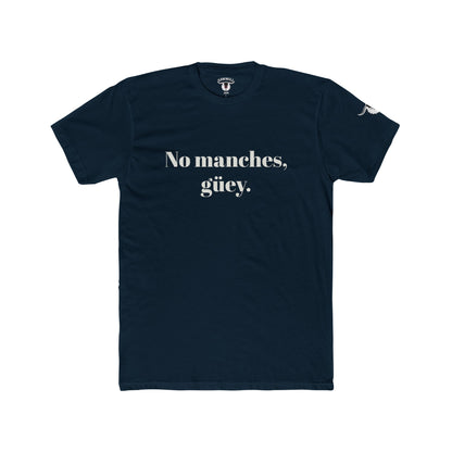 Unisex Tee - No manches, güey.