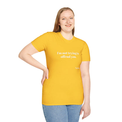 Unisex Tee - I'm not trying to offend you. I seem to be doing a great job without even trying.