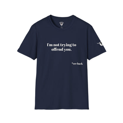 Unisex Tee - I'm not trying to offend you. I seem to be doing a great job without even trying.