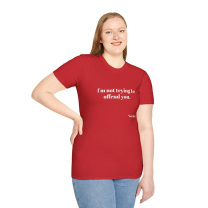 Unisex Tee - I'm not trying to offend you. I seem to be doing a great job without even trying.