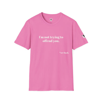 Unisex Tee - I'm not trying to offend you. I seem to be doing a great job without even trying.